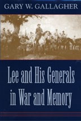 Lee and His Generals in War and Memory book