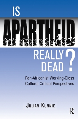 Is Apartheid Really Dead? Pan Africanist Working Class Cultural Critical Perspectives book