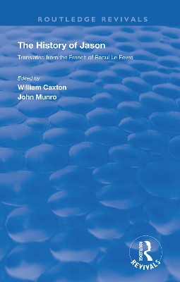 Revival: Caxton's History of Jason (1913): The History of Jason - Translated from the French of Raoul le Fèvre book