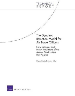 The Dynamic Retention Model for Air Force Officers: New Estimates and Policy Simulations of the Aviator Continuation Pay Program book