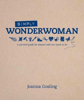 Simply Wonderwoman: A survival guide for women with too much to do book