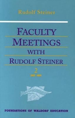 Faculty Meetings with Rudolf Steiner by Rudolf Steiner