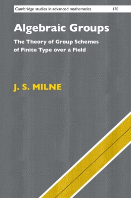 Algebraic Groups: The Theory of Group Schemes of Finite Type over a Field by J. S. Milne