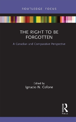 The Right to be Forgotten: A Canadian and Comparative Perspective by Ignacio Cofone