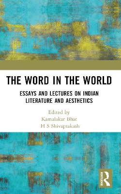 The Word in the World: Essays and Lectures on Indian Literature and Aesthetics by H S Shivaprakash