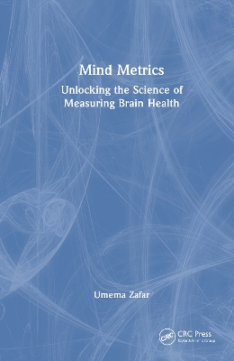 Mind Metrics: Unlocking the Science of Measuring Brain Health by Umema Zafar
