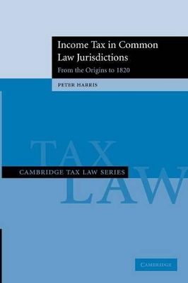 Income Tax in Common Law Jurisdictions: Volume 1, From the Origins to 1820 book