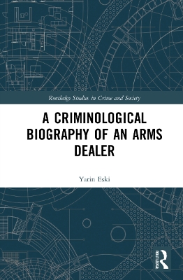 A Criminological Biography of an Arms Dealer book