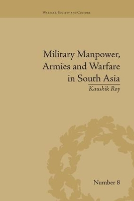 Military Manpower, Armies and Warfare in South Asia by Kaushik Roy