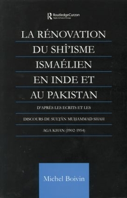 La Renovation du Shi'isme Ismaelien En Inde Et Au Pakistan: D'apres les Ecrits et les Discours de Sultan Muhammad Shah Aga Khan book