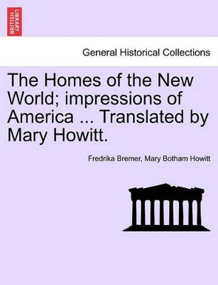 The Homes of the New World; Impressions of America ... Translated by Mary Howitt. by Fredrika Bremer