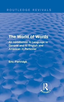 The The World of Words: An Introduction to Language in General and to English and American in Particular by Eric Partridge