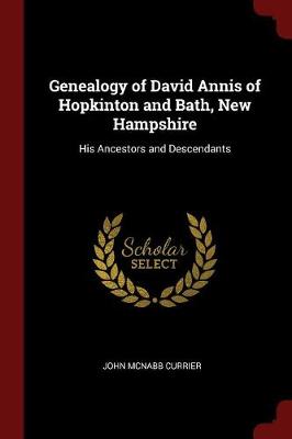 Genealogy of David Annis of Hopkinton and Bath, New Hampshire by John McNabb Currier
