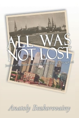 All Was Not Lost: Journey of a Russian Immigrant from Riga to Chicagoland book