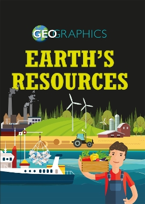 Geographics: Earth's Resources by Izzi Howell