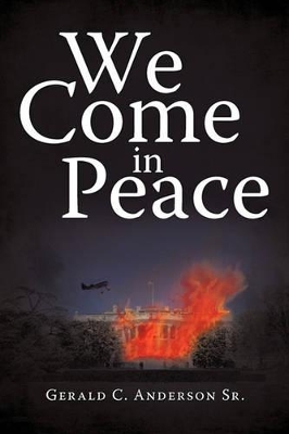 We Come in Peace by Gerald C Anderson, Sr