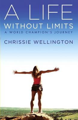Life Without Limits by Chrissie Wellington
