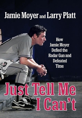 Just Tell Me I Can't by Jamie Moyer