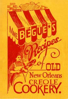 Mme. Begue's Recipes of Old New Orleans Creole Cookery book