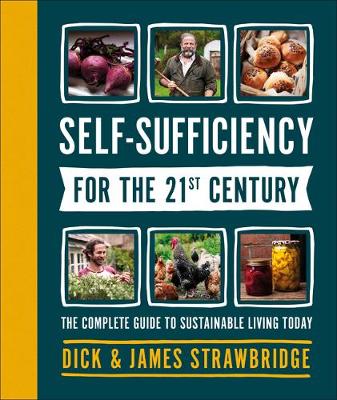 Self-Sufficiency for the 21st Century: The Complete Guide to Sustainable Living Today book