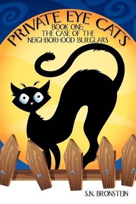 Private Eye Cats: Book One: The Case of the Neighborhood Burglars by S.N. Bronstein