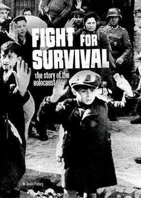 Fight for Survival: The Story of the Holocaust by Jessica Freeburg