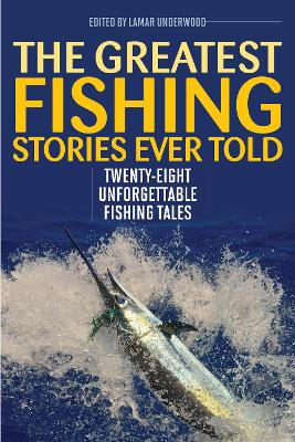 The Greatest Fishing Stories Ever Told: Twenty-Eight Unforgettable Fishing Tales book