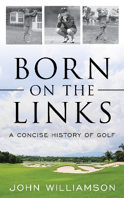 Born on the Links: A Concise History of Golf book