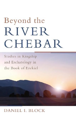 Beyond the River Chebar by Daniel I. Block