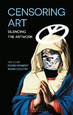 Censoring Art: Silencing the Artwork by Roisin Kennedy