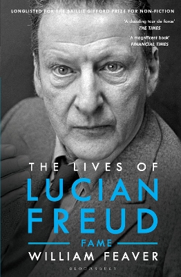 The Lives of Lucian Freud: FAME 1968 - 2011 by William Feaver