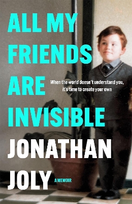 All My Friends Are Invisible by Jonathan Joly
