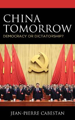 China Tomorrow: Democracy or Dictatorship? by Jean-Pierre Cabestan
