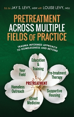 Pretreatment Across Multiple Fields of Practice: Trauma Informed Approach to Homelessness and Beyond by Jay S Levy