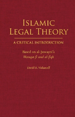 Islamic Legal Theory: A Critical Introduction: Based on al-Juwayni's Waraqat fi usul al-fiqh book