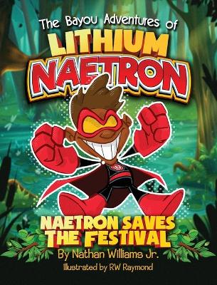 The Bayou Adventures of Lithium Naetron: Naetron Saves The Festival book