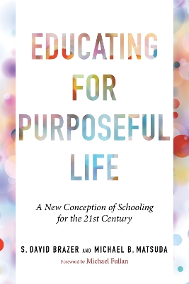 Educating for Purposeful Life: A New Conception of Schooling for the 21st Century book