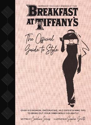 Breakfast at Tiffany's: Holly Golightly's Guide to Style and Entertaining book
