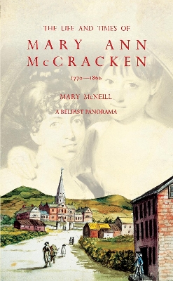 The Life and Times of Mary Ann McCracken, 1770–1866: A Belfast Panorama book