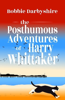 The Posthumous Adventures of Harry Whittaker by Bobbie Darbyshire