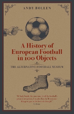 A History of European Football in 100 Objects: The Alternative Football Museum book