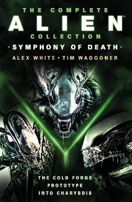 The Complete Alien Collection: Symphony of Death (The Cold Forge, Prototype, Into Charybdis) book