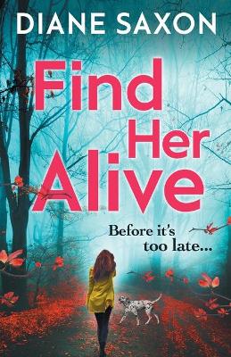 Find Her Alive: The start of a gripping psychological crime series by Diane Saxon