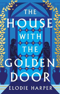 The House With the Golden Door: the unmissable second novel in the Sunday Times bestselling trilogy set in ancient Pompeii by Elodie Harper