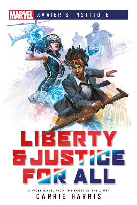Liberty & Justice for All: A Marvel: Xavier's Institute Novel book