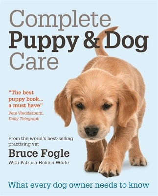 Complete Puppy & Dog Care by Dr Dr Bruce Fogle