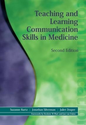 Teaching and Learning Communication Skills in Medicine, Second Edition by Suzanne Kurtz