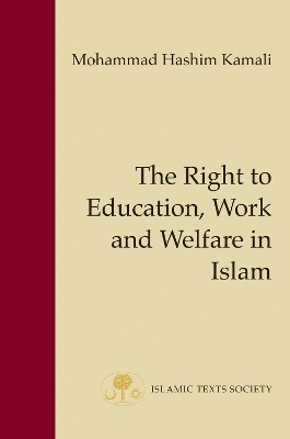 The Right to Education, Work and Welfare in Islam by Mohammad Hashim Kamali