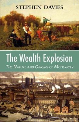 The Wealth Explosion: The Nature and Origins of Modernity book