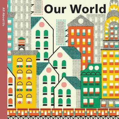 Spring Street All about Us: Our World by Boxer Books